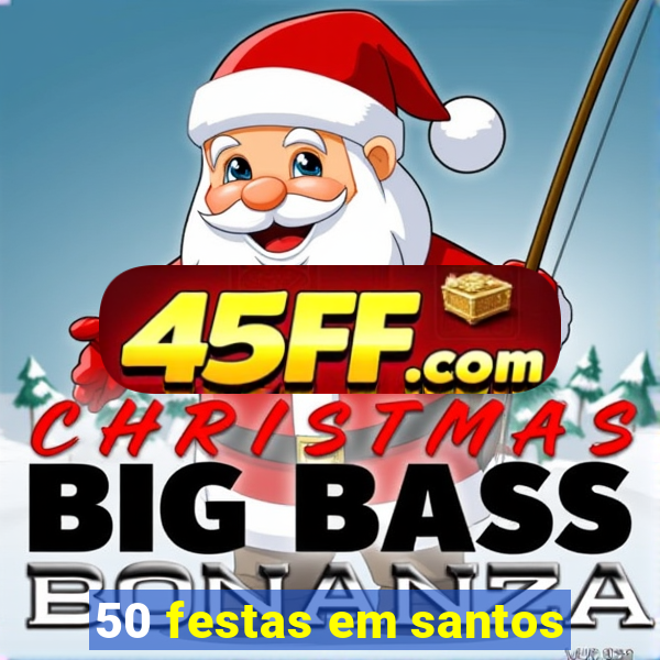 50 festas em santos